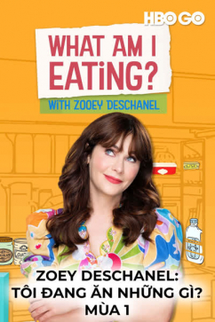 Zoey Deschanel: Tôi đang ăn Những Gì? - Mùa 1