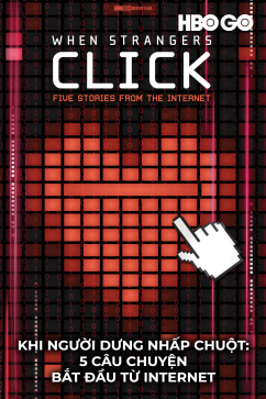 Khi Người Dưng Nhấp Chuột - 5 Câu Chuyện Bắt Đầu Từ Interne