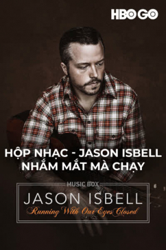 Hộp Nhạc - Jason Isbell - Nhắm Mắt Mà Chạy