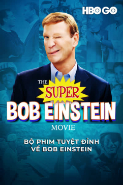 Bộ Phim Tuyệt Đỉnh Về Bob Einstein