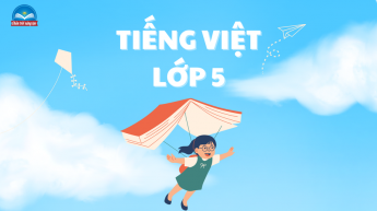 Tiếng Việt - Lớp 5 - Bộ sách Chân trời sáng tạo