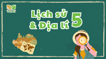 Lịch sử và Địa lí - Lớp 5 - Bộ sách Kết nối tri thức với cuộc sống
