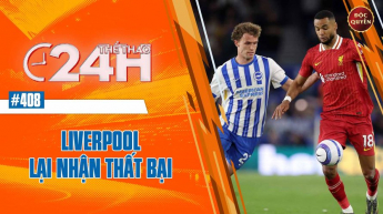 Số 408: Liverpool lại nhận thất bại - Thể thao 24h