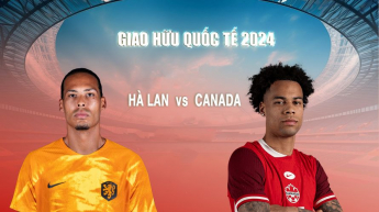 Hà Lan vs Canada - Giao Hữu Quốc Tế 2024