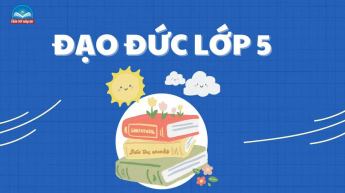 Đạo đức - Lớp 5 - Bộ sách Chân trời sáng tạo