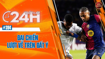 Số 394: Đại chiến lượt về trên đất Ý - Thể thao 24h
