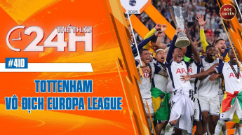 Số 410: Tottenham vô địch Euro League - Thể thao 24h