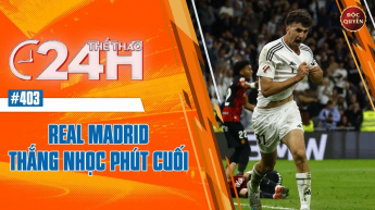 Số 403: Real Madrid thắng nhọc phút cuối - Thể thao 24h