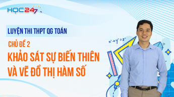 Luyện thi THPTQG - Toán - Chủ đề 2: Khảo sát sự biến thiên và vẽ đồ thị hàm số