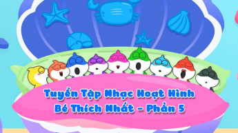 Tuyển Tập Nhạc Hoạt Hình Bé Thích Nhất - Phần 5