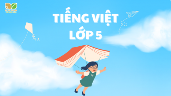 Tiếng Việt - Lớp 5 - Bộ sách Kết nối tri thức với cuộc sống