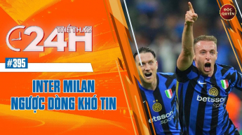 Số 395: Inter Milan ngược dòng khó tin- Thể thao 24h