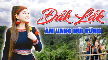 Đăk Lắk Âm Vang Núi Rừng